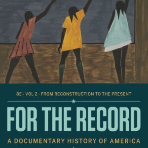 For the Record A Documentary History of America 8th Edition Volume 2
