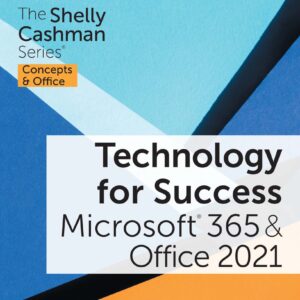 Technology for Success and The Shelly Cashman Series Microsoft 365 Office 2021