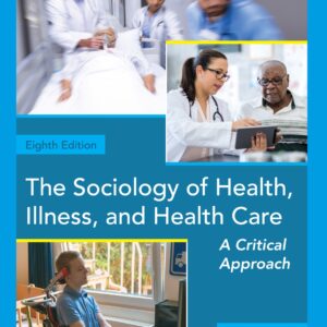 The Sociology of Health, Illness, and Health Care A Critical Approach 8th Edition