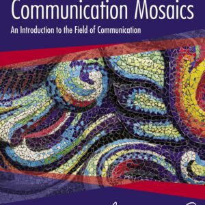 Communication Mosaics An Introduction to the Field of Communication 8th Edition