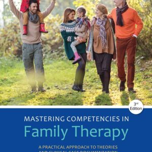 Mastering Competencies in Family Therapy A Practical Approach to Theory and Clinical Case Documentation 3rd Edition