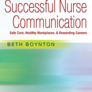 Successful Nurse Communication Revised Reprint Safe Care, Healthy Workplaces & Rewarding Careers
