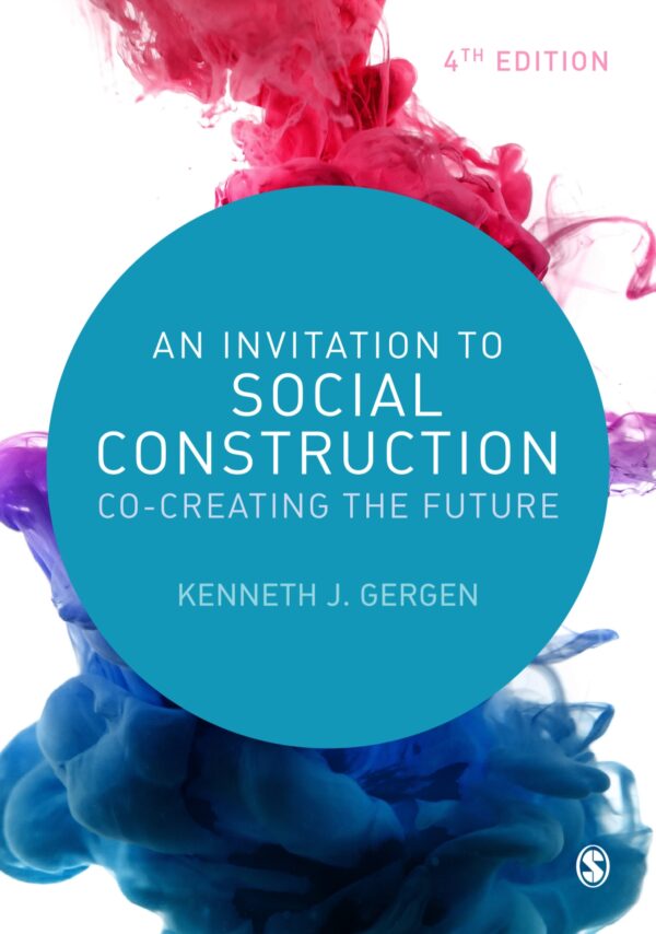 An Invitation to Social Construction Co-Creating the Future 4th Edition